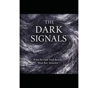 The Dark Signals: What the Dark Triad Reveals About Raw Attraction