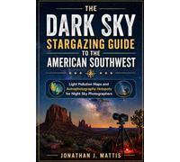 THE DARK SKY STARGAZING GUIDE TO THE AMERICAN SOUTHWEST: Light Pollution Maps and Astrophotography Hotspots for Night Sky Photographers