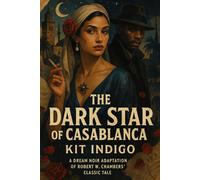 The Dark Star of Casablanca: A Dream Noir Adaptation of Robert W. Chambers' Classic Tale
