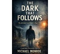The Dark That Follows: A Psycholoigical Thriller: The Dark Doesn't Stay Behind, It Clings.