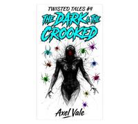 The Dark & The Crooked: Twisted Tales #4
