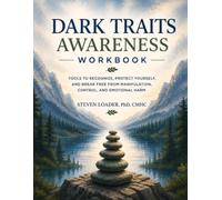 The Dark Traits Awareness Workbook: A Practical Workbook for Navigating Dark Personality Traits, Manipulation, and Difficult Relationships