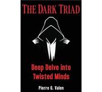 The Dark Triad Deep Delve into Twisted Minds - Pierre G. Valen - Amazon Digital Services LLC KDP - Livre en Anglais Pierre G. ValenPierre G. Valen (Auteur)