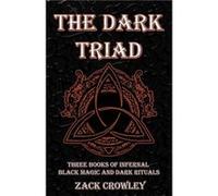 The Dark Triad Three Books of Infernal Black Magic and Dark Rituals - Zack Crowley - Draft2Digital - Livre en Anglais Zack CrowleyZack Crowley (Auteur)