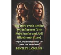 The Dark Truth Behind Evil Influencer (The Ruby Franke and Jodi Hildebrandt Story): Exploring the True Crime Documentary That Exposes Charismatic Manipulation, Internet Fame, and Child Abuse