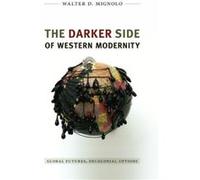 The Darker Side of Western Modernity by Walter D. Mignolo Walter D. Mignolo (Auteur)