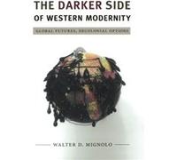 The Darker Side of Western Modernity by Walter D. Mignolo Walter Mignolo (Auteur)