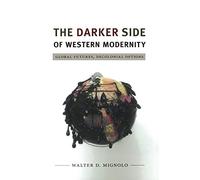 The Darker Side of Western Modernity: Global Futures, Decolonial Options