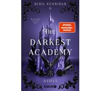 The Darkest Academy 2 - Ashes Band 2 der neuen spicy morally grey Dark-Romantasy-Trilogie von SPIEGEL-Bestseller-Autorin Beril Kehribar - Beril Kehribar - Knaur eBook - ebook (ePub) - Livre