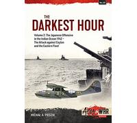The Darkest Hour: The Japanese Offensive in the Indian Ocean 1942- The Attack against Ceylon and the Eastern Fleet