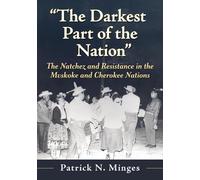The Darkest Part of the Nation: The Natchez and Resistance in the Mvskoke and Cherokee Nations