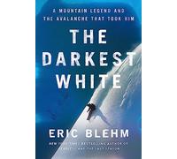 The Darkest White: A Mountain Legend and the Avalanche That Took Him - An Inspiring Biography of World Champion Snowboarder Craig Kelly and the 2003 Durrand Glacier Tragedy