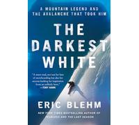 The Darkest White: A Mountain Legend and the Avalanche That Took Him - An Inspiring Biography of World Champion Snowboarder Craig Kelly and the 2003 Durrand Glacier Tragedy