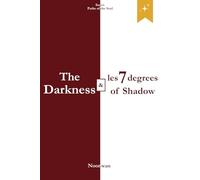 The Darkness and the 7 degrees of Shadow: The Hidden Mechanisms of Darkness and the Awakening of Consciousness