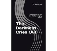 The Darkness Cries Out: The Problem of Evil and the Sovereignty of God