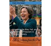 The Darkness from the Past: Unveiling the Rise, Fall, and Resilience of Fascism in Modern History