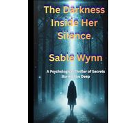 The Darkness Inside Her Silence: A Psychological Thriller of Secrets Buried Too Deep