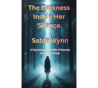 The Darkness Inside Her Silence: A Psychological Thriller of Secrets Buried Too Deep