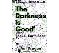 The Darkness is Good: LITRPG - Book 1 - Earth Scar