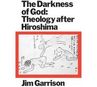 The Darkness of God: Theology After Hiroshima Garrison, Jim (Auteur)