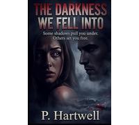 THE DARKNESS WE FELL INTO: Some shadows pull you under. Others set you free.