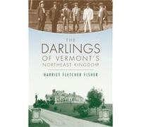 The Darlings of Vermonts Northeast Kingdom by Harriet Fletcher Fisher Harriet Fletcher Fisher (Auteur)