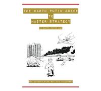 The Darth Putin Guide to Being a Master Strategist: 13 Rules on How to Think, Act, Dress & Date Like a Master Strategist