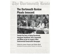 The Dartmouth Review Pleads Innocent: Twenty-Five Years Of Being Threatened, Impugned, Vandalized, Sued, Suspended, And Bitten At The Ivy League's Mos