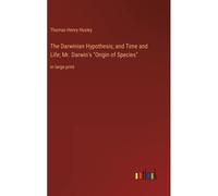 The Darwinian Hypothesis; And Time And Life; Mr. Darwin's "Origin Of Species