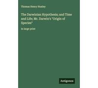 The Darwinian Hypothesis; and Time and Life; Mr. Darwin's "Origin of Species": in large print