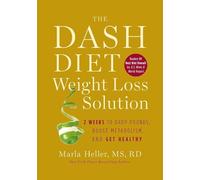 The Dash Diet Weight Loss Solution: 2 Weeks to Drop Pounds, Boost Metabolism, and Get Healthy