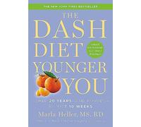 The DASH Diet Younger You: Shed 20 Years--and Pounds--in Just 10 Weeks