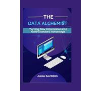 The Data Alchemist: Turning Raw Information into Gold-Standard Advantage