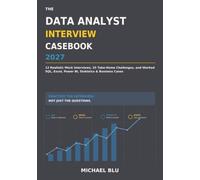 THE DATA ANALYST INTERVIEW CASEBOOK 2027: 12 Realistic Mock Interviews, 25 Take-Home Challenges, and Worked SQL, Excel, Power BI, Statistics & Business Cases