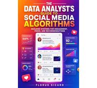 The Data Analyst’s Guide to Social Media Algorithms: Building Systems for Engagement, Feeds, and Recommendations