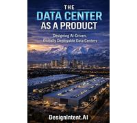 The Data Center as a Product: Designing AI-Driven, Globally Deployable Data Centers