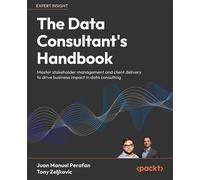 The Data Consultant's Handbook Master stakeholder management and client delivery to drive business impact in data consulting - Juan Manuel Perafan - Packt Publishing - ebook (ePub) - Livre