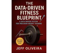 The Data-Driven Fitness Blueprint: Personalized Training & Nutrition for Optimal Results