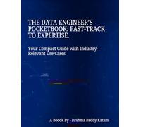 The Data Engineer’s Pocketbook: FastTrack to Expertise: Your Compact Guide with Industry-Relevant Use Cases.