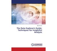 The Data Explorer's Guide: Techniques For Insightful Analysis