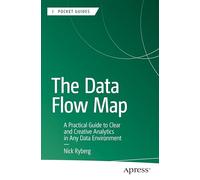 The Data Flow Map: A Practical Guide to Clear and Creative Analytics in Any Data Environment