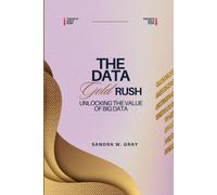 The Data Gold Rush: Unlocking The Value Of Big Data