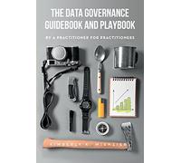 The Data Governance Guidebook And Playbook
