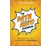 The Data Hero Playbook – Developing Your Data Leadership Superpowers – Wiley-VCH