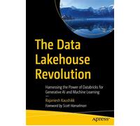 The Data Lakehouse Revolution Harnessing the Power of Databricks for Generative AI and Machine Learning - Rajaniesh Kaushikk - Apress - ebook (ePub) - Livre