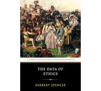 The Data of Ethics: The Original 1879 Philosophical Treatise of Evolutionary Ethics and Moral Conduct