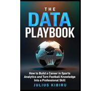 THE DATA PLAYBOOK: How to Build a Career in Sports Analytics and Turn Football Knowledge Into a Professional Skill in the Age of AI