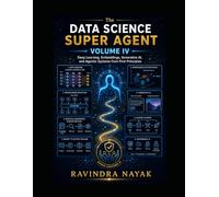The Data Science Super Agent, Volume IV: Deep Learning, Embeddings, Generative AI, and Agentic Systems from First Principles