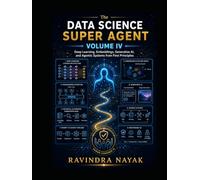 The Data Science Super Agent, Volume IV: Deep Learning, Embeddings, Generative AI, and Agentic Systems from First Principles