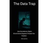 The Data Trap: How Surveillance, Digital ID and Control Systems Threaten Our Freedom